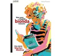 Non sono la stupida bionda di nessuno. Una storia di Marilyn Monroe