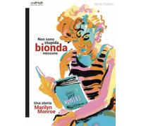 Non sono la stupida bionda di nessuno. Una vita di Marilyn Monroe
