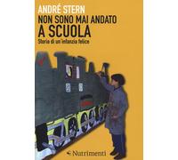 Non sono mai andato a scuola. Storia di un'infanzia felice - 2014
