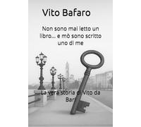 Non sono mai letto un libro... e mò sono scritto uno di me: La vera storia di Vito da Bari