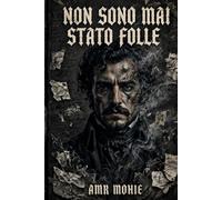 NON SONO MAI STATO FOLLE: Quando memoria, perdita e follia si confondono, nulla è più ciò che sembra