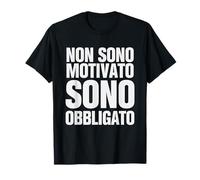 Non Sono Motivato Sono Obbligato Maglietta