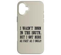 Non sono nato nel sud, ma sono arrivato il più velocemente possibile Custodia per iPhone 16 Plus