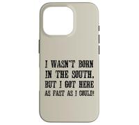 Non sono nato nel sud, ma sono arrivato il più velocemente possibile Custodia per iPhone 16 Pro