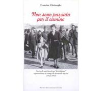 Non Sono Passata Per Il Camino. Storia Di Una Bambina «Privilegiata» Sopravvissu