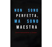 Non Sono Perfetta, Ma Sono Maestra - Che È Praticamente Lo Stesso: Quaderno Divertente per Maestre e Insegnanti | Idea Regalo Simpatica per Rientro a ... come Pensierino Regalo | 110 Pagine a Righe!