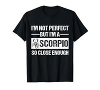 Non sono perfetto, ma sono uno Scorpione così vicino abbastanza divertente Maglietta