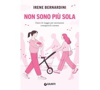 Non sono più sola. Diario di viaggio per neomamme consapevoli e serene - B...