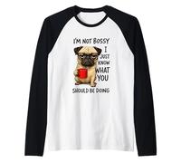 Non sono prepotente, so solo cosa dovresti fare Maglia con Maniche Raglan
