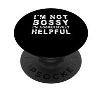 Non sono prepotente, sono solo aggressivamente utile | Divertente PopSockets PopGrip Adesivo