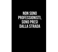 Non sono professionisti, sono presi dalla strada: Taccuino per appunti. Quaderno divertente per un collega, amico, amica. Umorismo da ufficio.