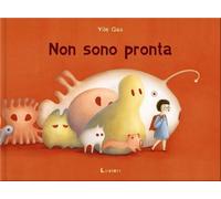 Non sono pronta. Ediz. a colori [Hardcover] [Oct 23, 2023] Gao, Yile