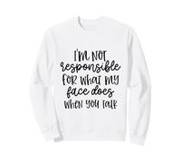 Non Sono responsabile di ciò Che Fa la mia Faccia Quando parli Felpa