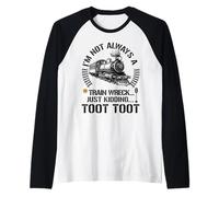Non sono sempre un disastro ferroviario sto scherzando Toot Toot ferrovia Maglia con Maniche Raglan
