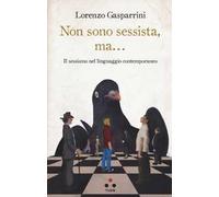 Non sono sessista, ma... Il sessismo nel linguaggio contemporaneo