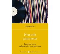 Non sono solo canzonette. La popular music nella narrativa contemporanea -...
