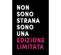 Non Sono Strana Sono Edizione Limitata: Quaderno per Appunti Divertente. Taccuino a Righe con Frase Simpatica Iroica per Collega Amica. Idea Regalo Donna Ragazza per Compleanno o Natale.