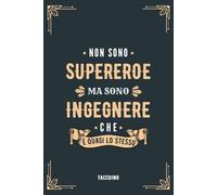 Non Sono Supereroe Ma Sono Ingegnere Che è Quasi Lo Stesso - Taccuino: Quaderno Appunti Regalo Personalizzato per Ingegneri Uomini e Studenti di Ingegneria