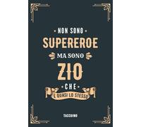 Non Sono Supereroe Ma Sono Zio Che è Quasi Lo Stesso - Taccuino: Quaderno Appunti A5 Idea de Regalo Personalizzato para Zii