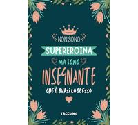 Non Sono Supereroina Ma Sono Insegnante Che è Quasi Lo Stesso - Taccuino: Quaderno Appunti A5 Per Maestra - Regalo Personalizzato per Insegnanti e Professoresse