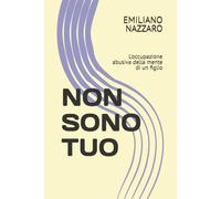 NON SONO TUO: L'occupazione abusiva della mente di un figlio