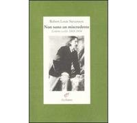 Non sono un miscredente. Lettere 1868-1894