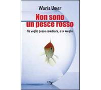 Non sono un pesce rosso. Se voglio posso cambiare, e in meglio