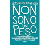 Non sono un peso. Guardarsi oltre lo specchio, per vedersi davvero
