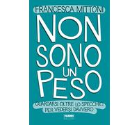 Non sono un peso. Guardarsi oltre lo specchio, per vedersi davvero