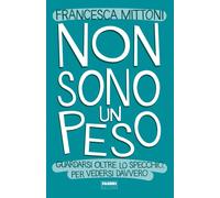Non sono un peso. Guardarsi oltre lo specchio, per vedersi davvero - Mitto...