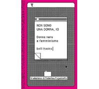 Libri Bell Hooks - Non Sono Una Donna, Io. Donne Nere E Femminismo