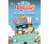 Non sopporto le vacanze! Ciao, sono Frida Miao. Ediz. a colori