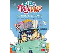 Non sopporto le vacanze! Ciao, sono Frida Miao. Ediz. a colori