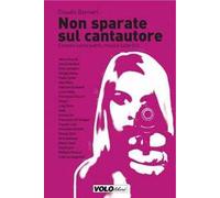 Bernieri, Claudio. - Non sparate sul cantautore. Canzoni come pietre, musica sot