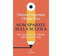 Non sparate sulla scuola. Tutto quello che non vi dicono sull'istruzione in Italia