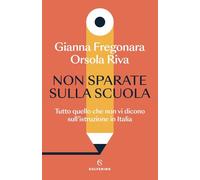 Non sparate sulla scuola. Tutto quello che non vi dicono sull'istruzione in Italia