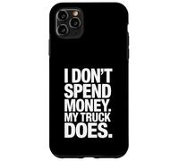 Non spendo soldi, il mio camion fa una citazione divertente Custodia per iPhone 11 Pro Max