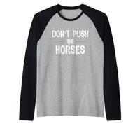 Non Spingere i Cavalli - Citazione Divertente per Persone sarcastiche Maglia con Maniche Raglan