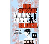 Non sposarti mai con una donna Bilancia: (prima di aver letto questo libro)