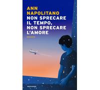 Non sprecare il tempo, non sprecare l'amore - Napolitano Ann