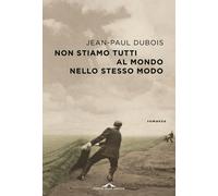 Non stiamo tutti al mondo nello stesso modo - Dubois Jean-Paul