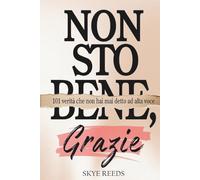 Non Sto Bene, Grazie!: 101 verità che non hai mai detto ad alta voce.