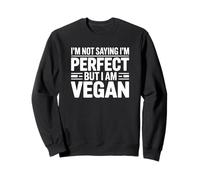 Non STO dicendo Che Sono Perfetto ma Sono Vegano Felpa