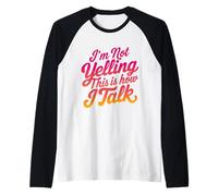 Non STO urlando Questo è Il Modo in Cui Parlo Umorismo parlante Forte Maglia con Maniche Raglan