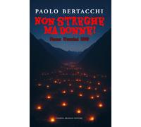 Non streghe ma donne Anno Domini 1518 - [Lubrina Bramani Editore]