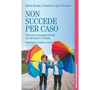 Non succede per caso. Percorsi omogenitoriali tra desideri e realtà