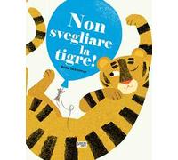 Non svegliare la tigre! Ediz. a colori