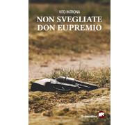 NON SVEGLIATE DON EUPREMIO - Introna Vito - 2025 - Bertoni Editore