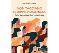 Non tacciano le donne in assemblea. Agire da protagoniste nella Chiesa