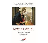Non tardare più. Le antifone maggiori di Avvento